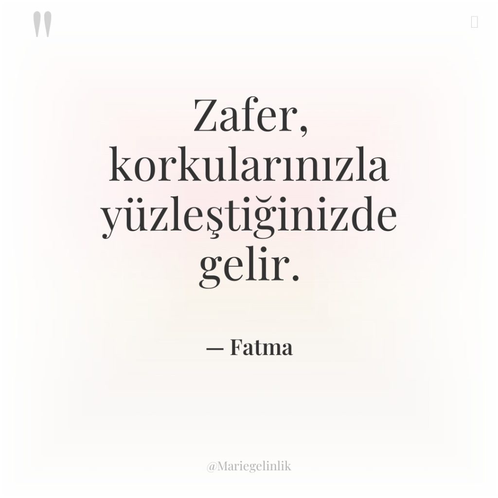 Zafer, korkularınızla yüzleştiğinizde gelir.