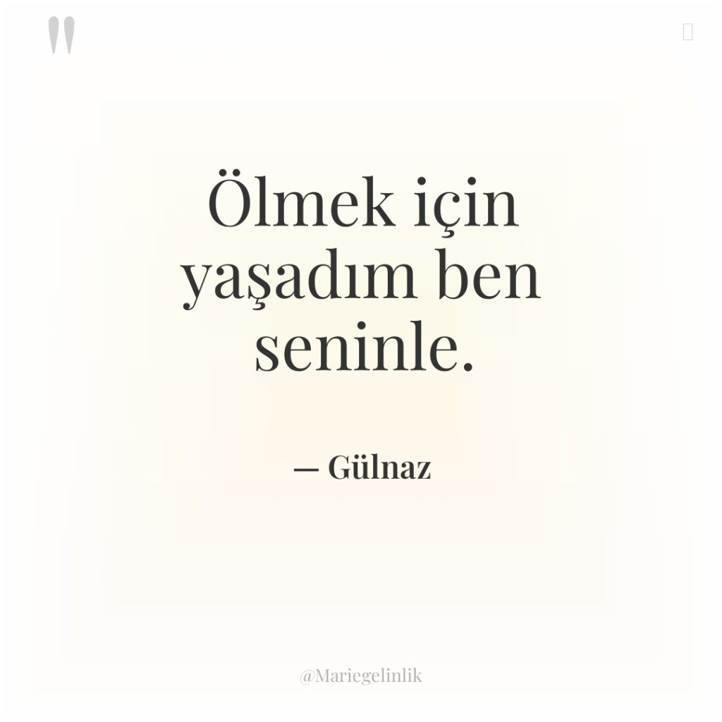 Ölmek için yaşadım ben seninle.