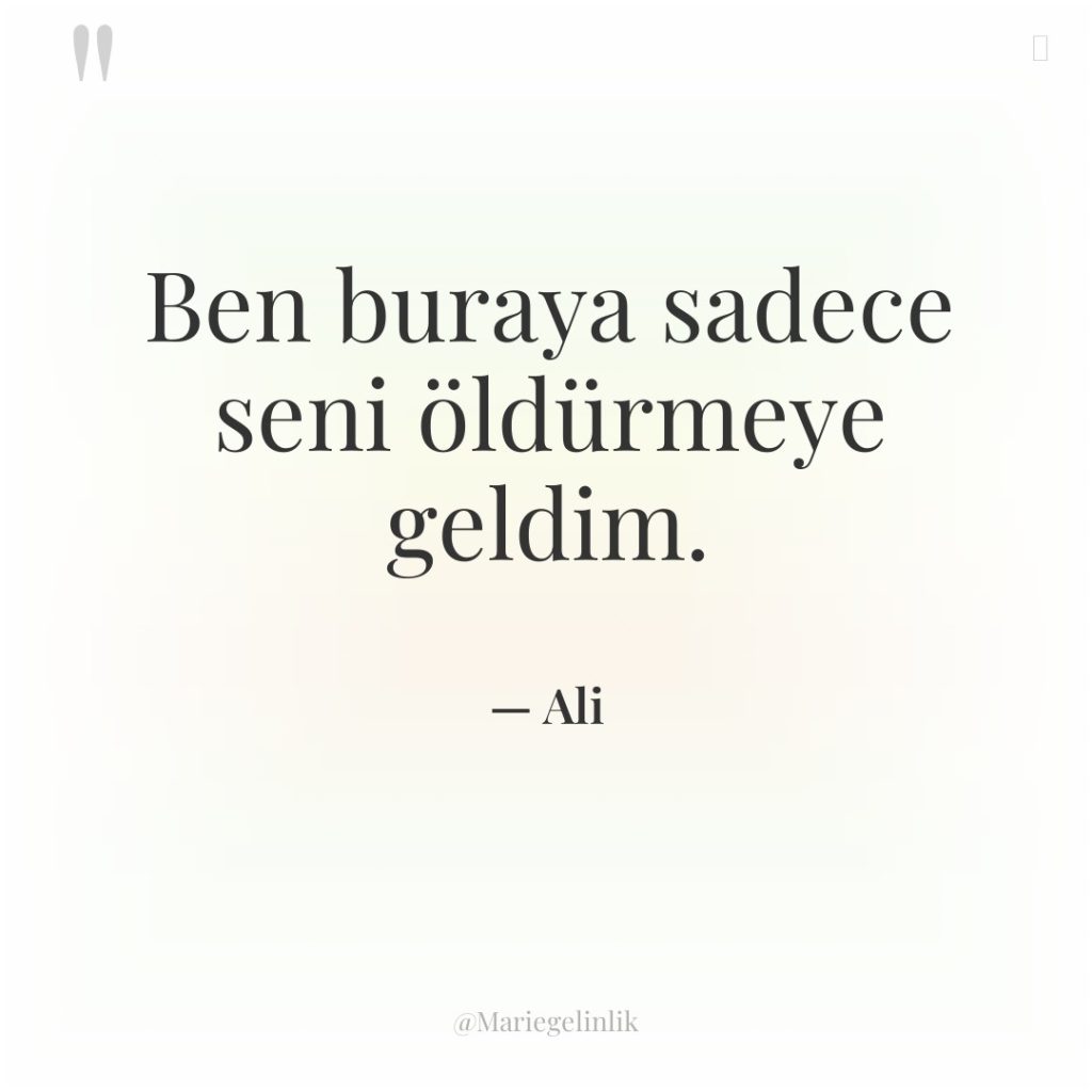 Ben buraya sadece seni öldürmeye geldim.