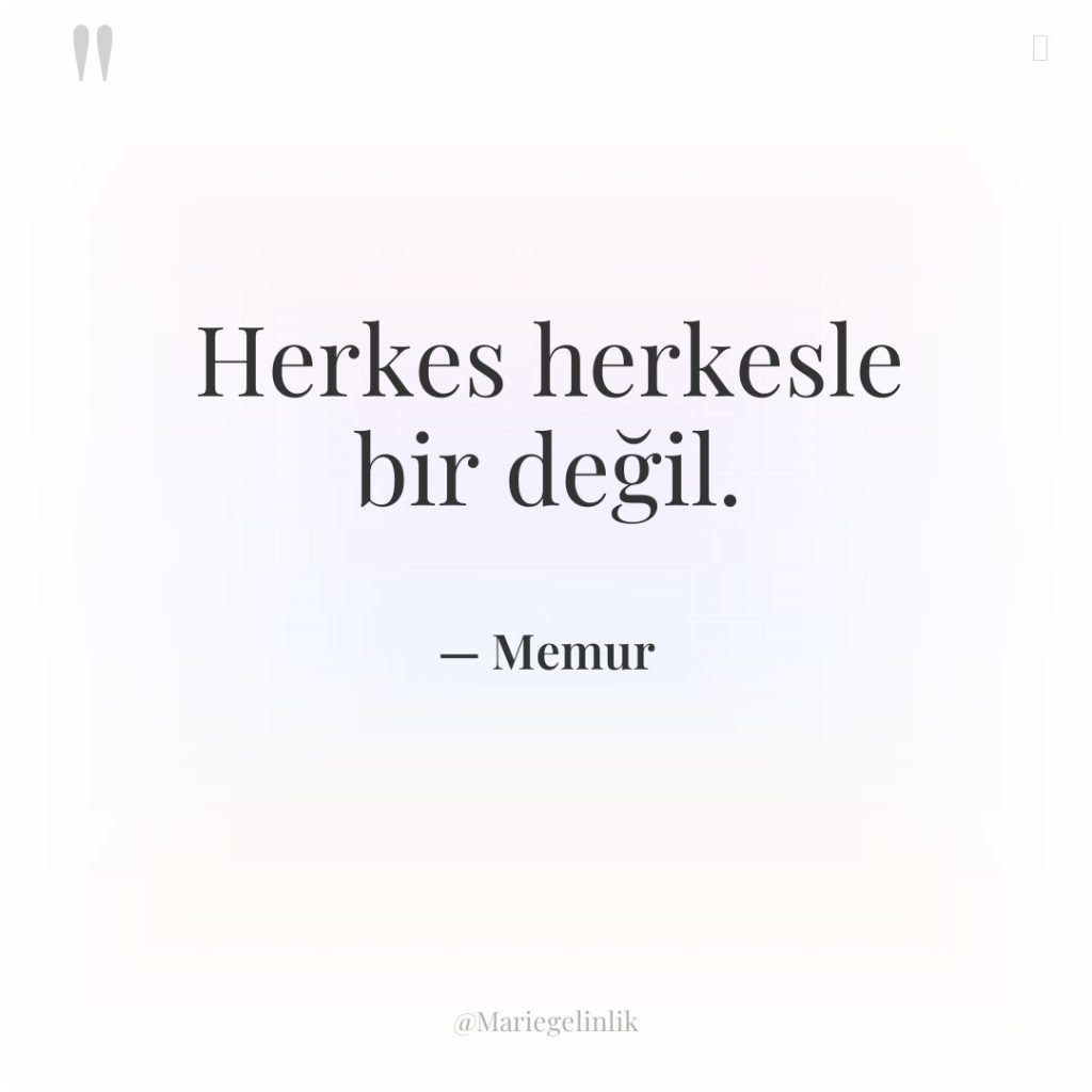 Herkes herkesle bir değil.