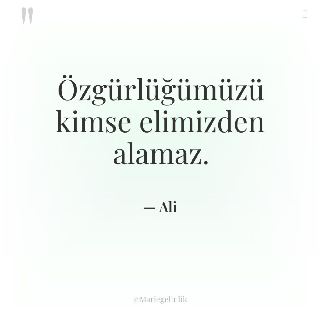 Özgürlüğümüzü kimse elimizden alamaz.