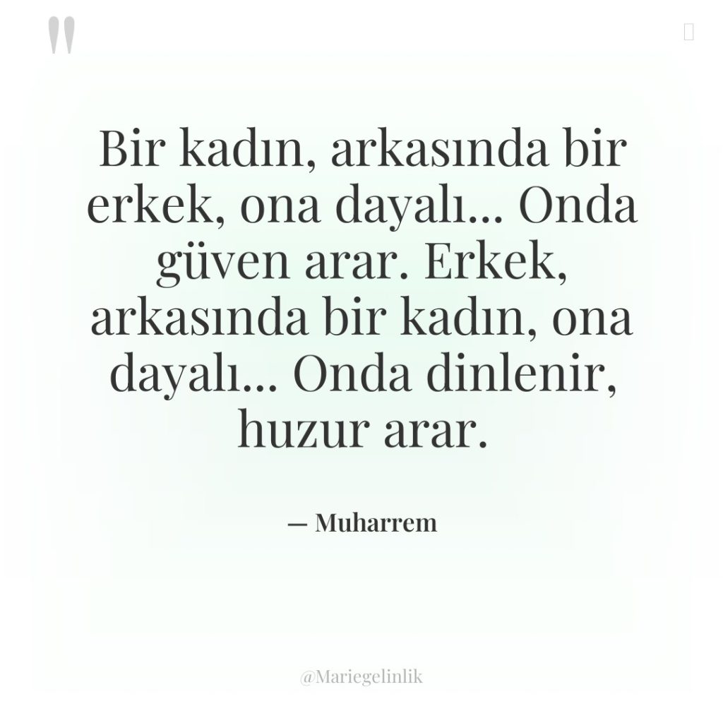 Bir kadın, arkasında bir erkek, ona dayalı… Onda güven arar….