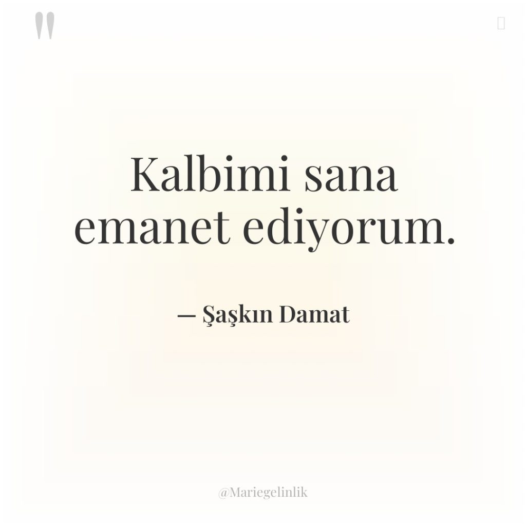 Kalbimi sana emanet ediyorum.