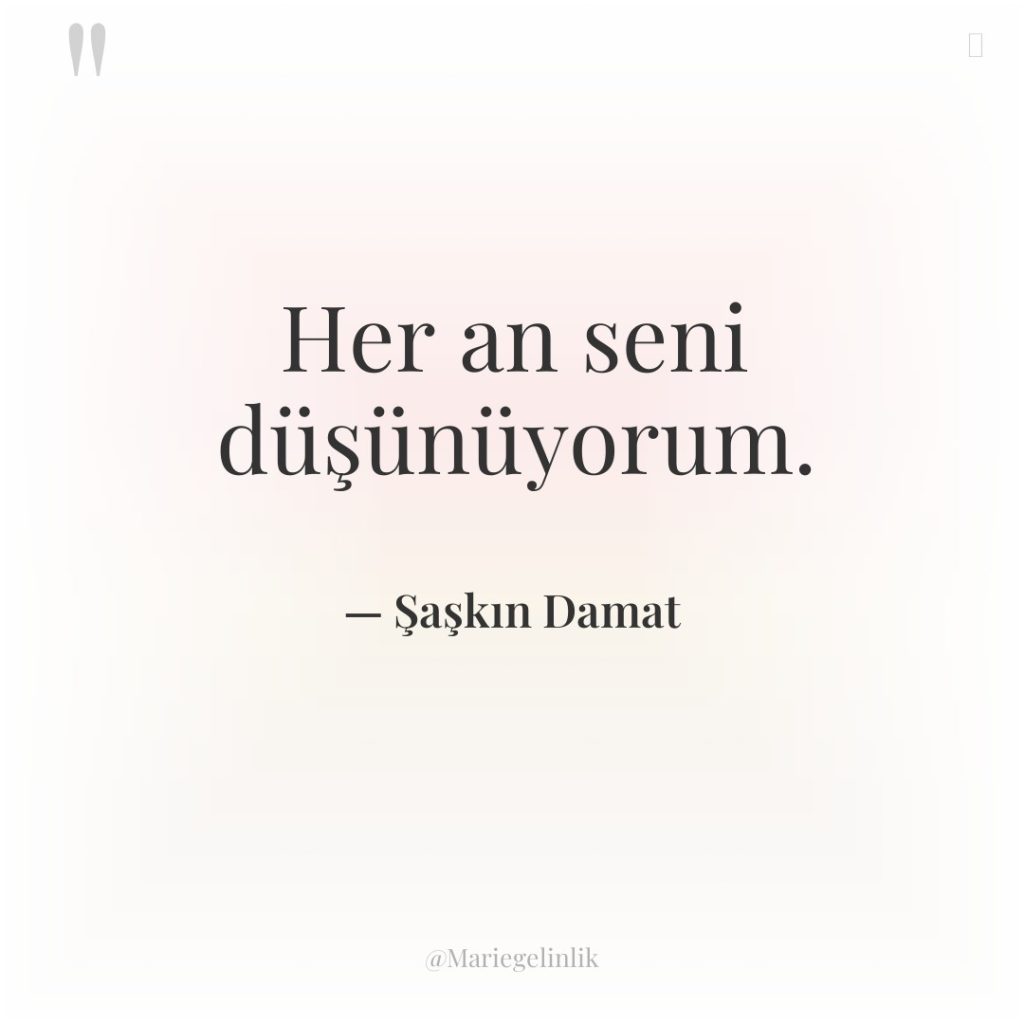 Her an seni düşünüyorum.