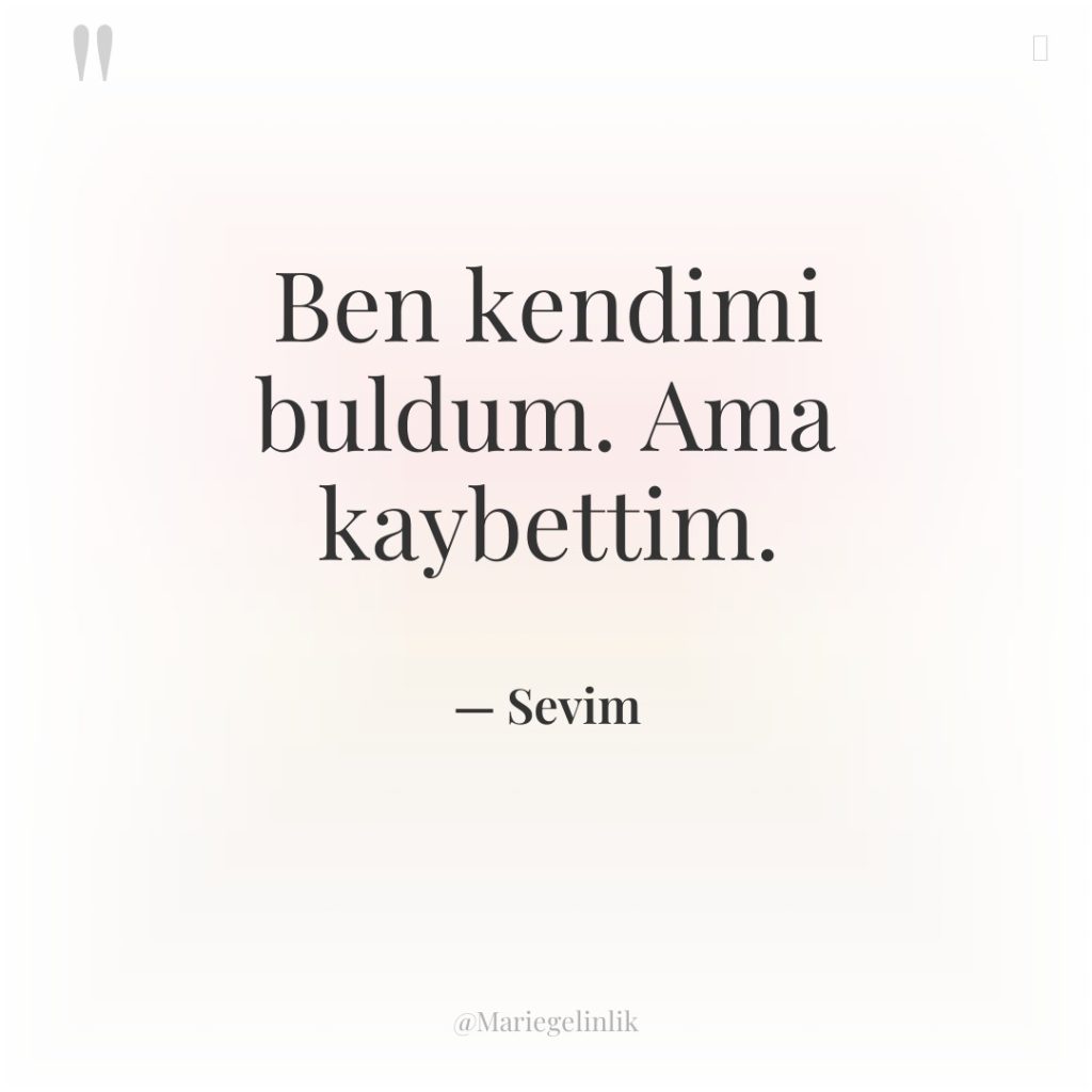 Ben kendimi buldum. Ama kaybettim.