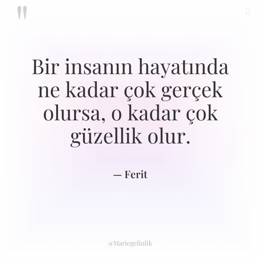 Bir insanın hayatında ne kadar çok gerçek olursa, o kadar…