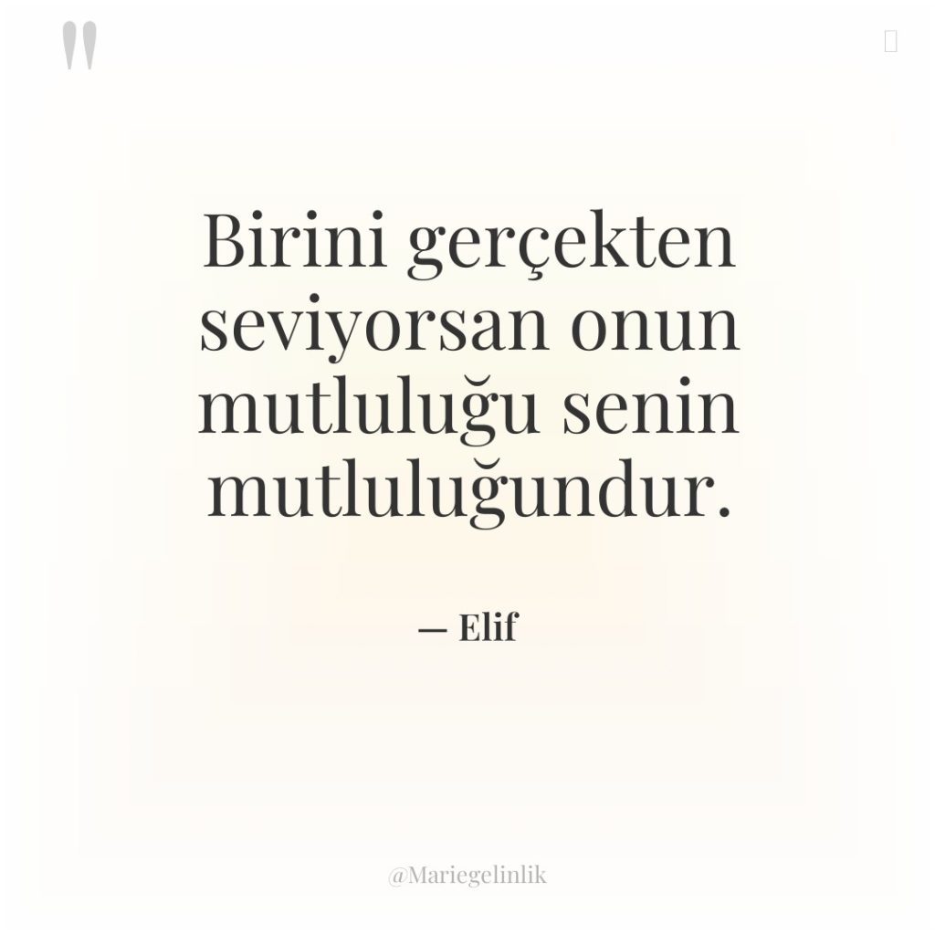 Birini gerçekten seviyorsan onun mutluluğu senin mutluluğundur.