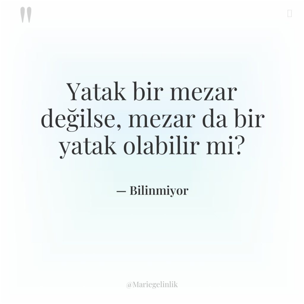 Yatak bir mezar değilse, mezar da bir yatak olabilir mi?