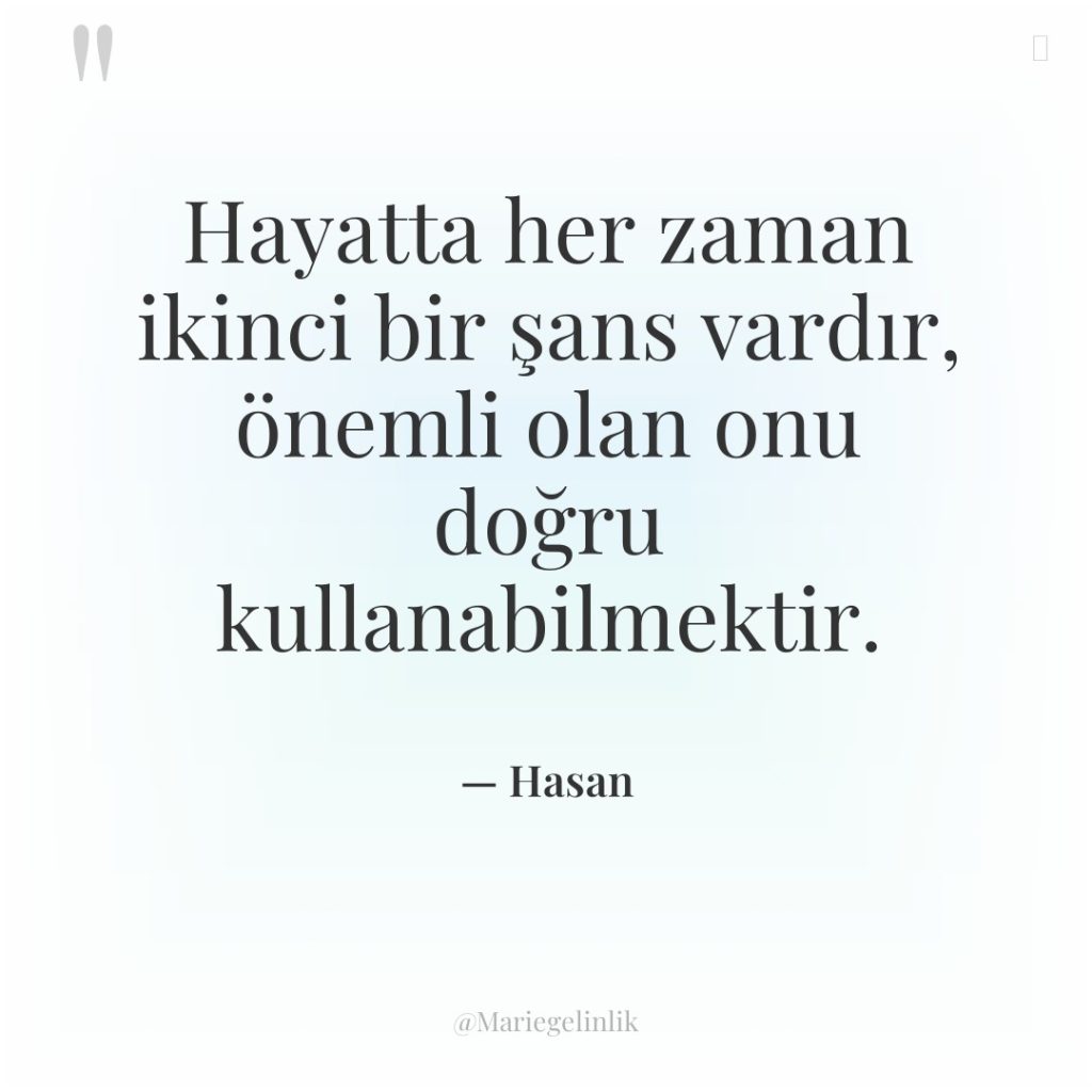 Hayatta her zaman ikinci bir şans vardır, önemli olan onu…