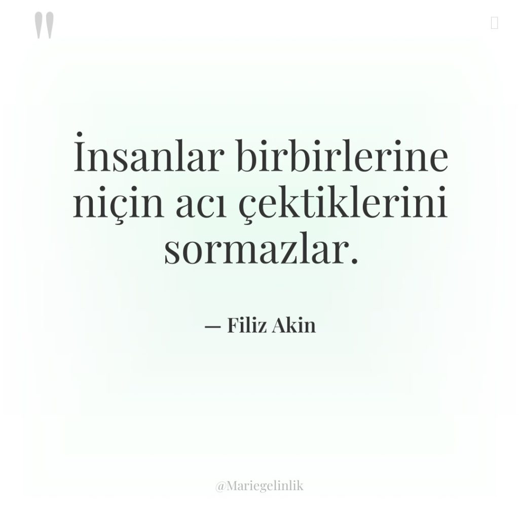 İnsanlar birbirlerine niçin acı çektiklerini sormazlar.