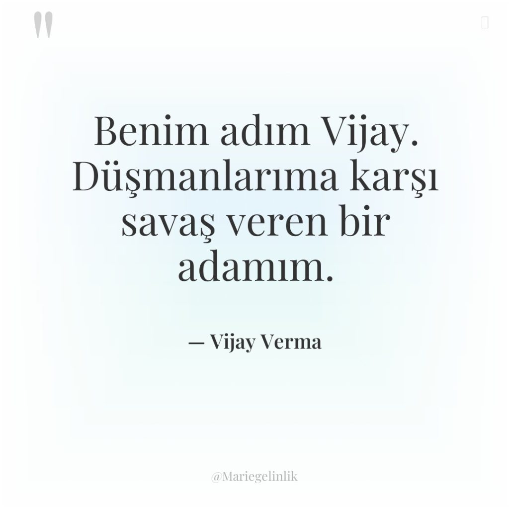 Benim adım Vijay. Düşmanlarıma karşı savaş veren bir adamım.
