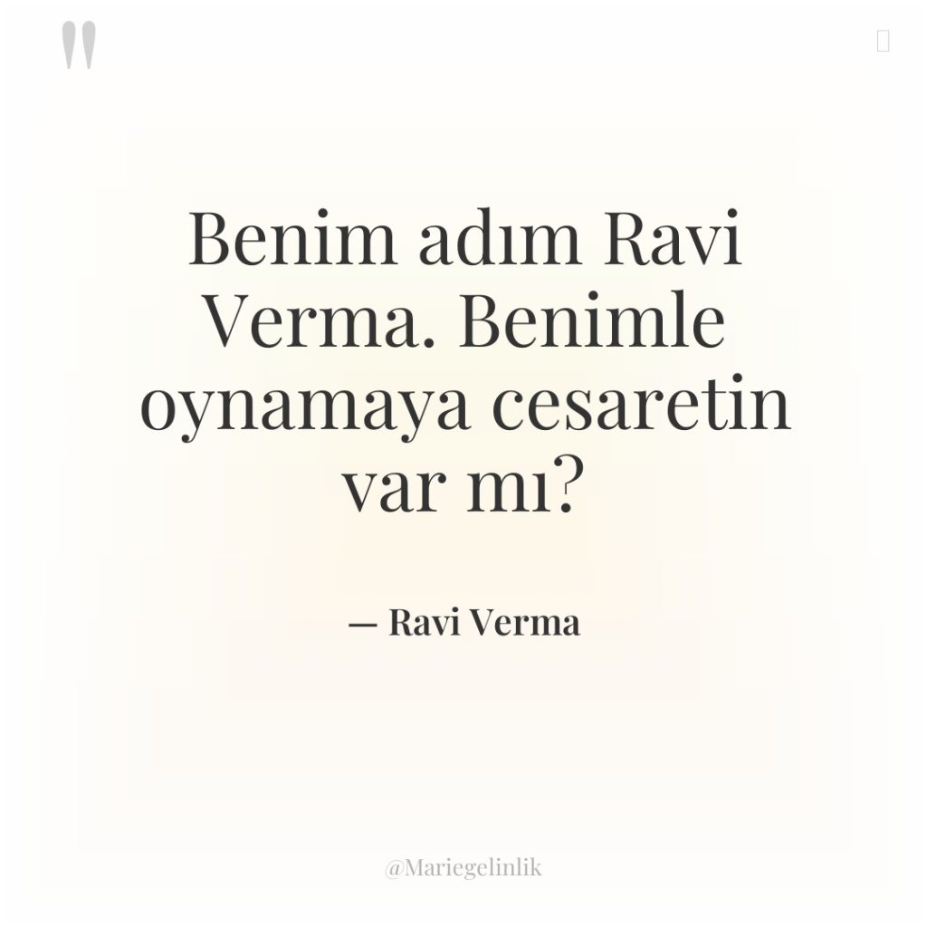 Benim adım Ravi Verma. Benimle oynamaya cesaretin var mı?