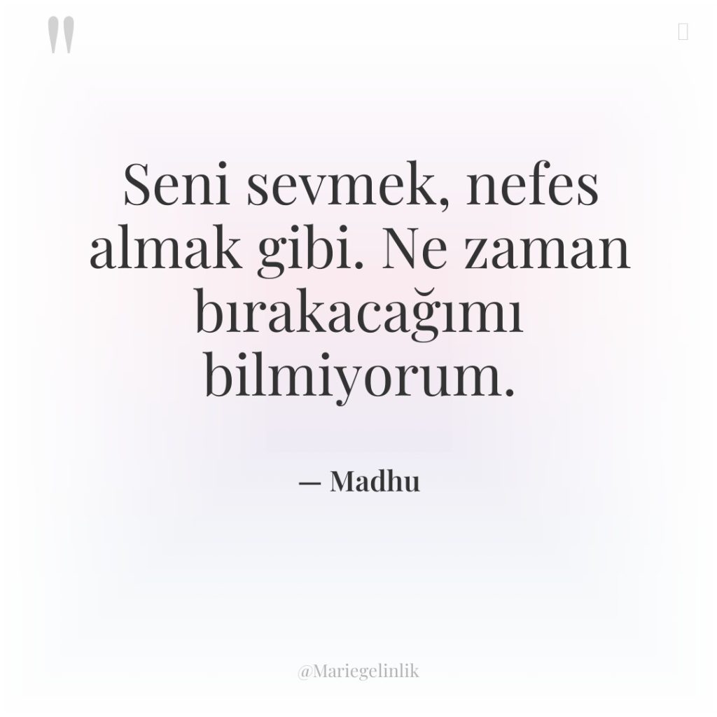 Seni sevmek, nefes almak gibi. Ne zaman bırakacağımı bilmiyorum.