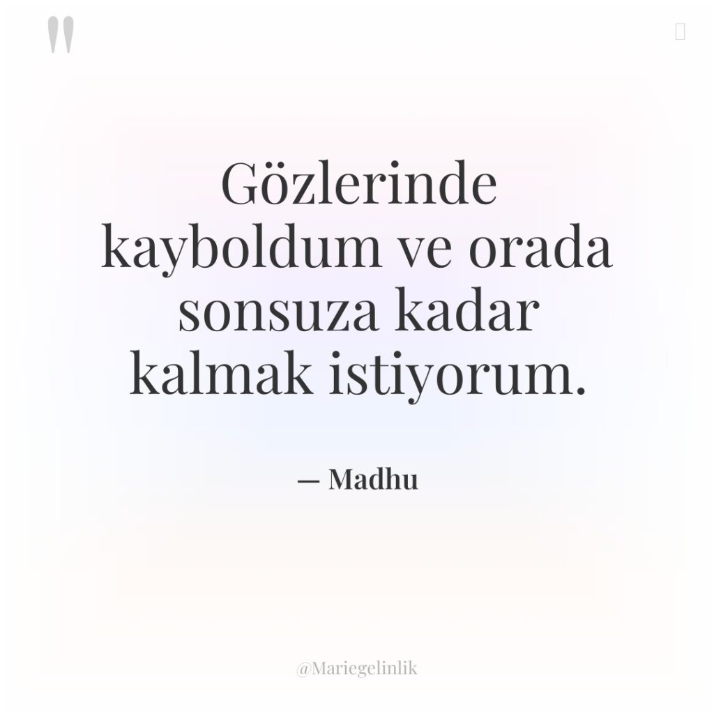 Gözlerinde kayboldum ve orada sonsuza kadar kalmak istiyorum.