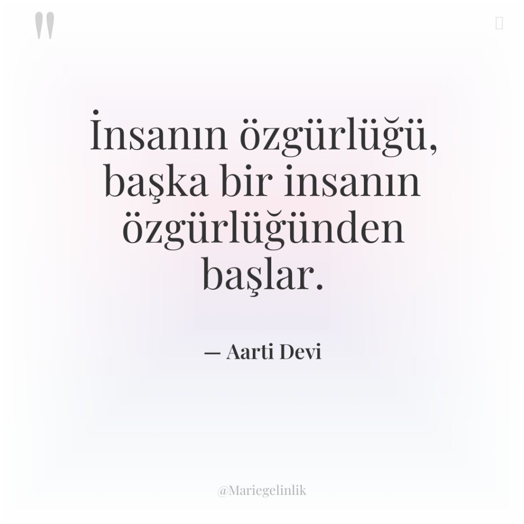 İnsanın özgürlüğü, başka bir insanın özgürlüğünden başlar.