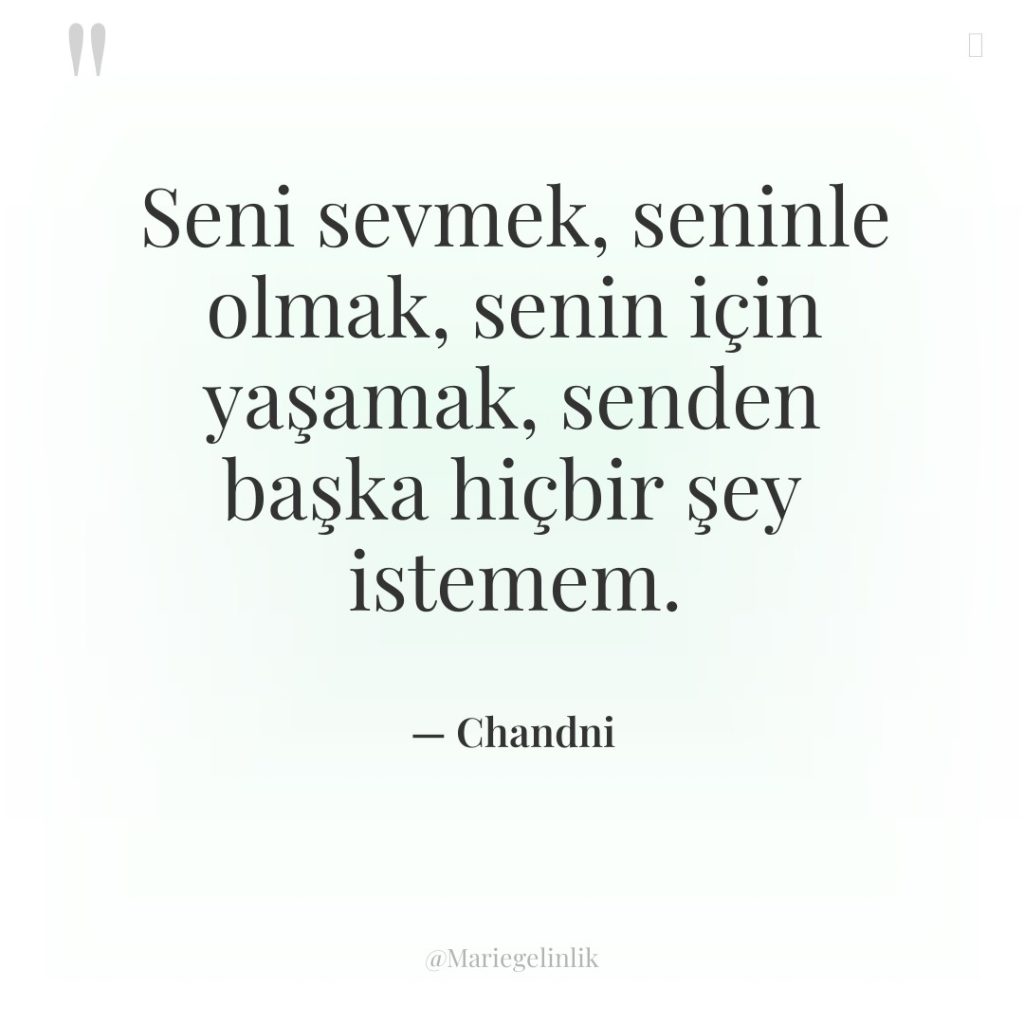 Seni sevmek, seninle olmak, senin için yaşamak, senden başka hiçbir…