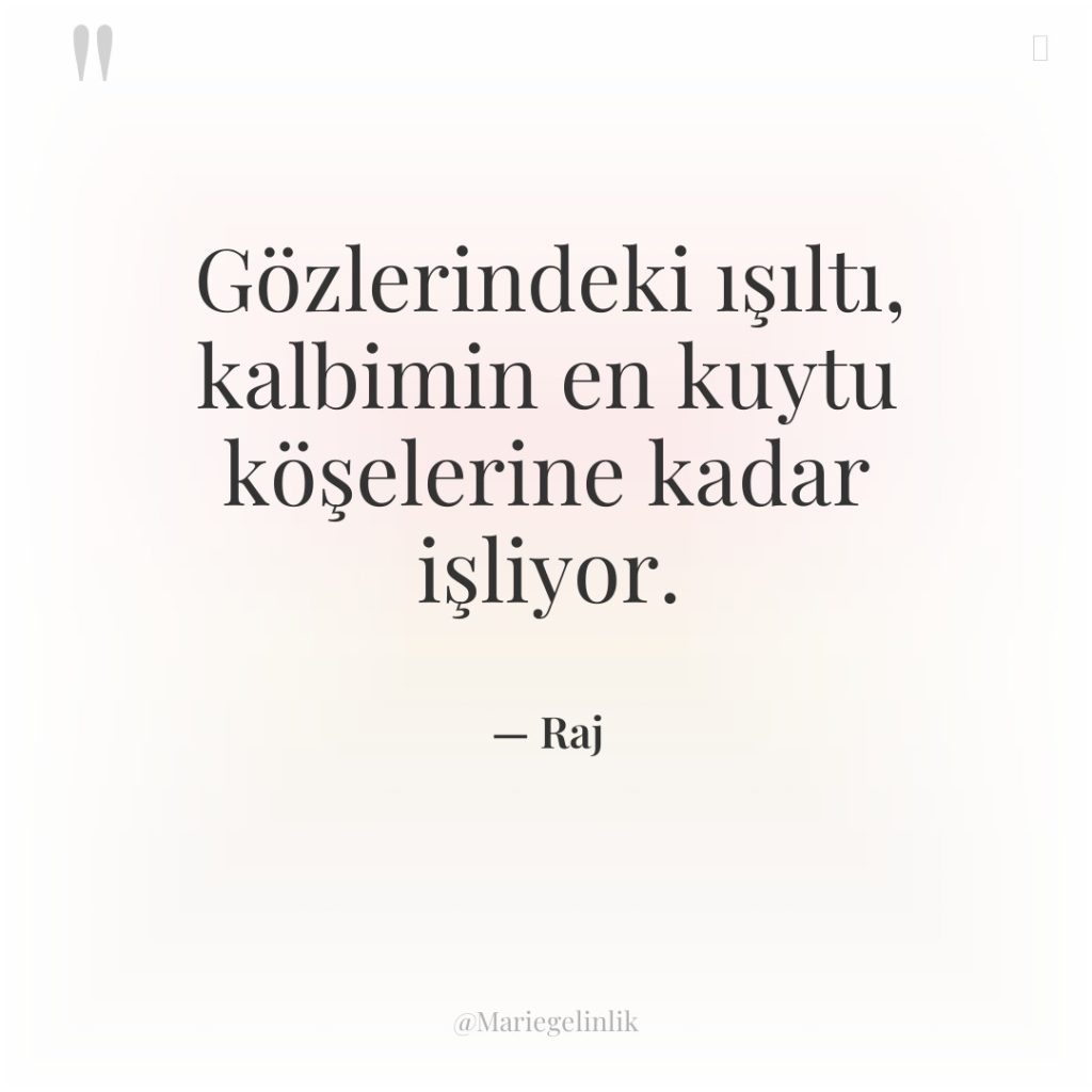 Gözlerindeki ışıltı, kalbimin en kuytu köşelerine kadar işliyor.