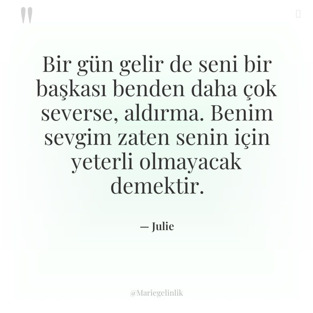 Bir gün gelir de seni bir başkası benden daha çok…