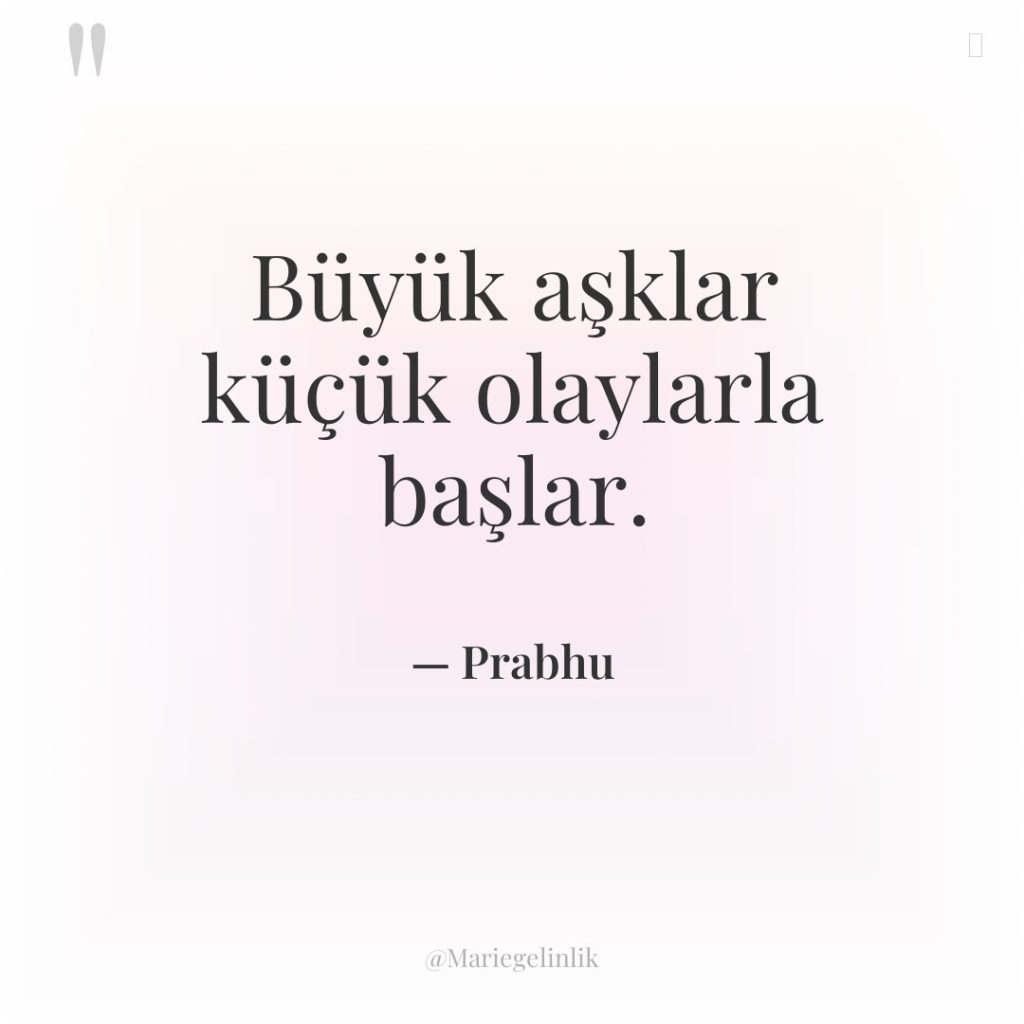 Büyük aşklar küçük olaylarla başlar.