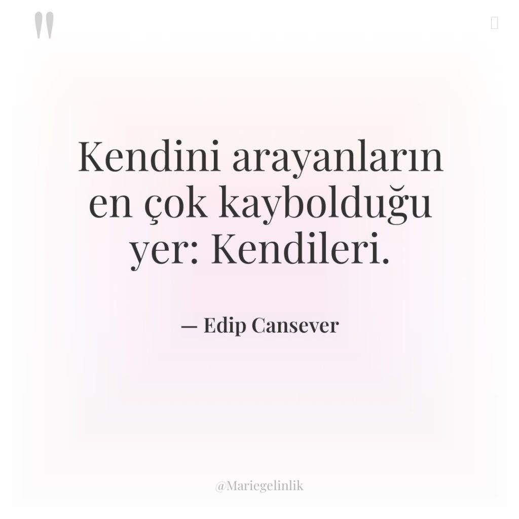 Kendini arayanların en çok kaybolduğu yer: Kendileri.