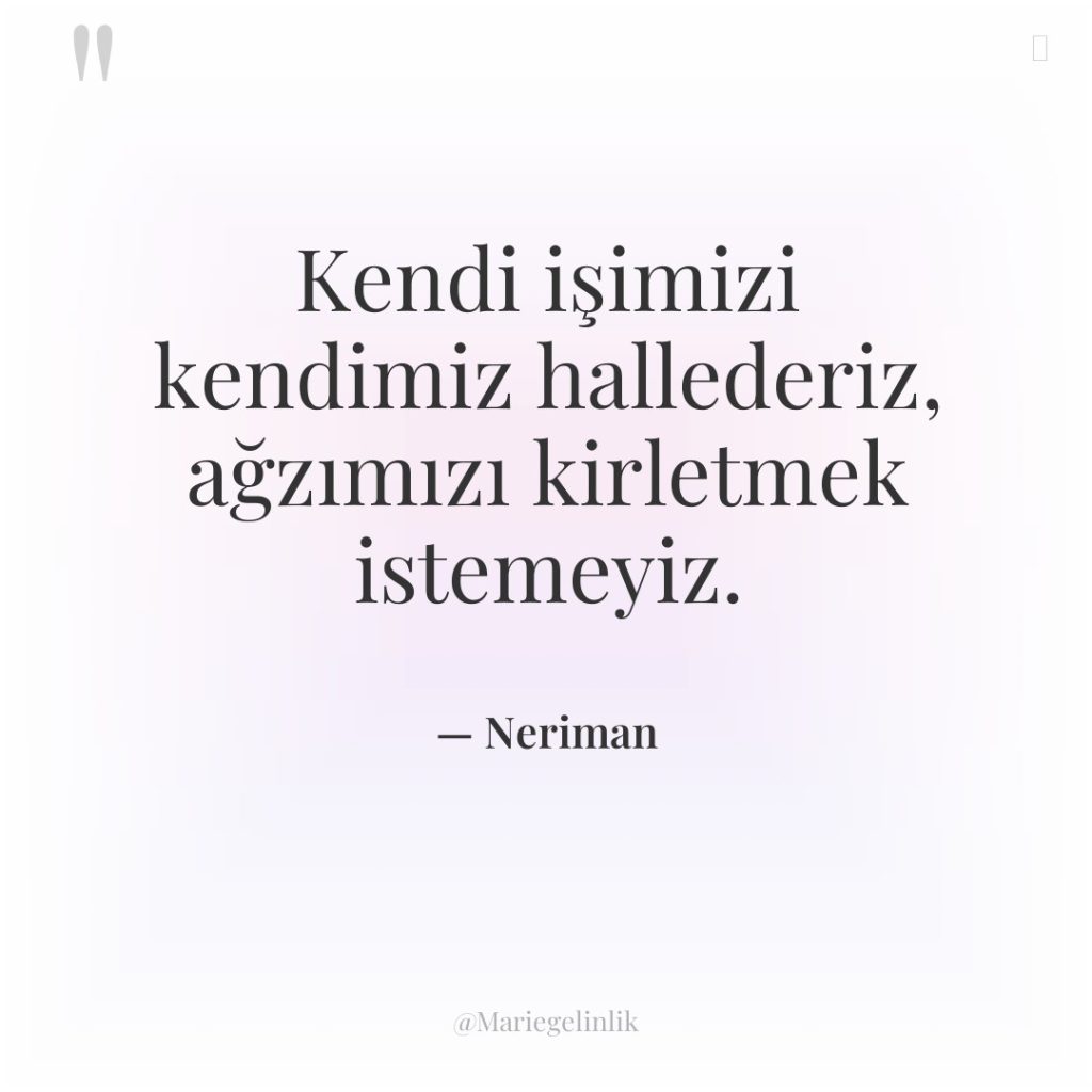 Kendi işimizi kendimiz hallederiz, ağzımızı kirletmek istemeyiz.