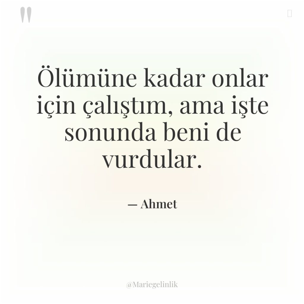 Ölümüne kadar onlar için çalıştım, ama işte sonunda beni de…