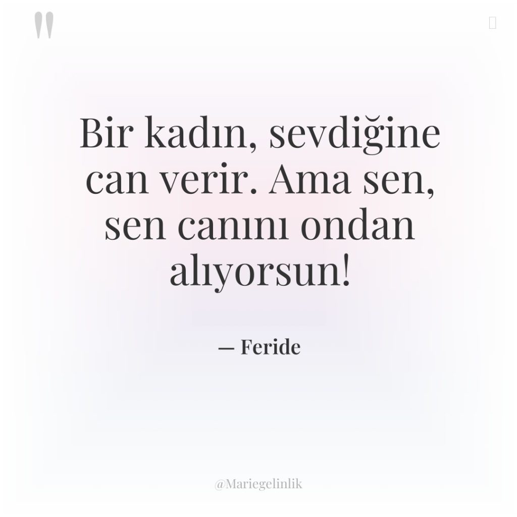 Bir kadın, sevdiğine can verir. Ama sen, sen canını ondan…