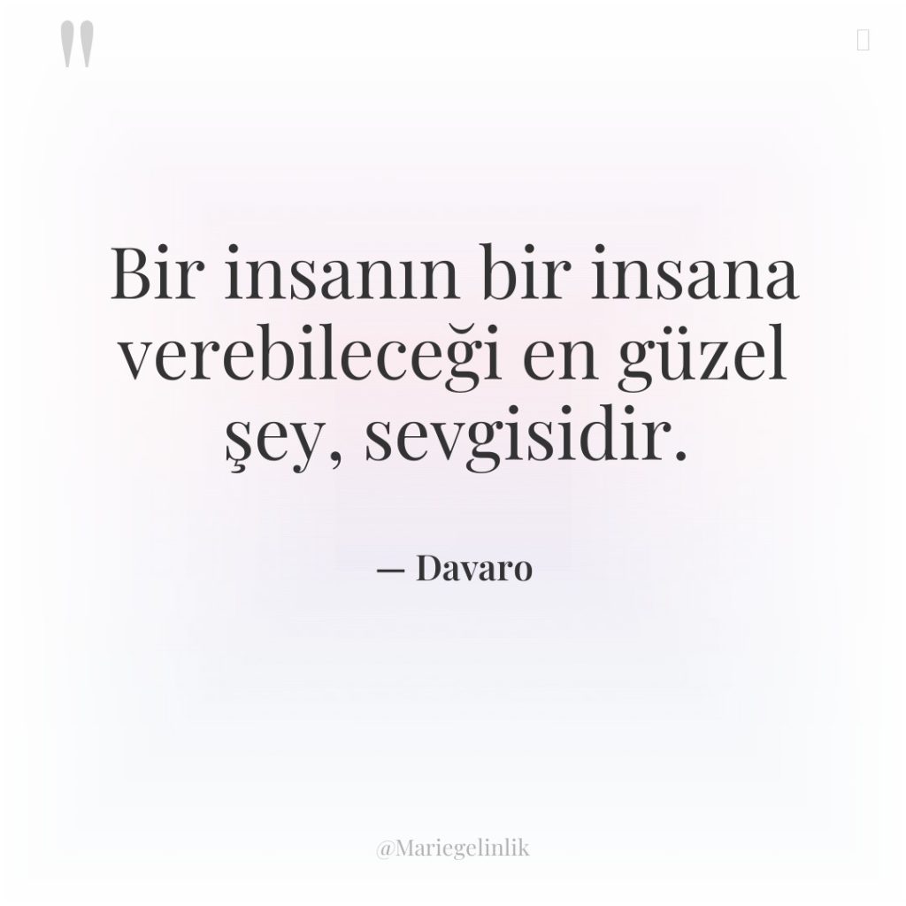 Bir insanın bir insana verebileceği en güzel şey, sevgisidir.