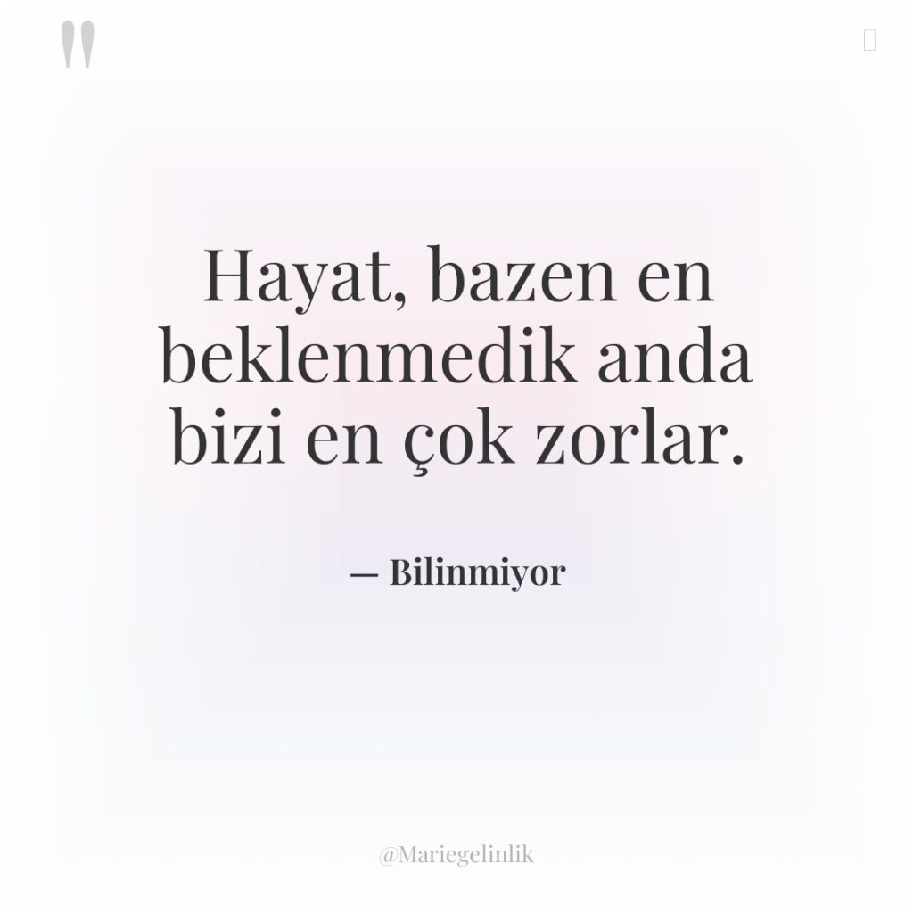 Hayat, bazen en beklenmedik anda bizi en çok zorlar.