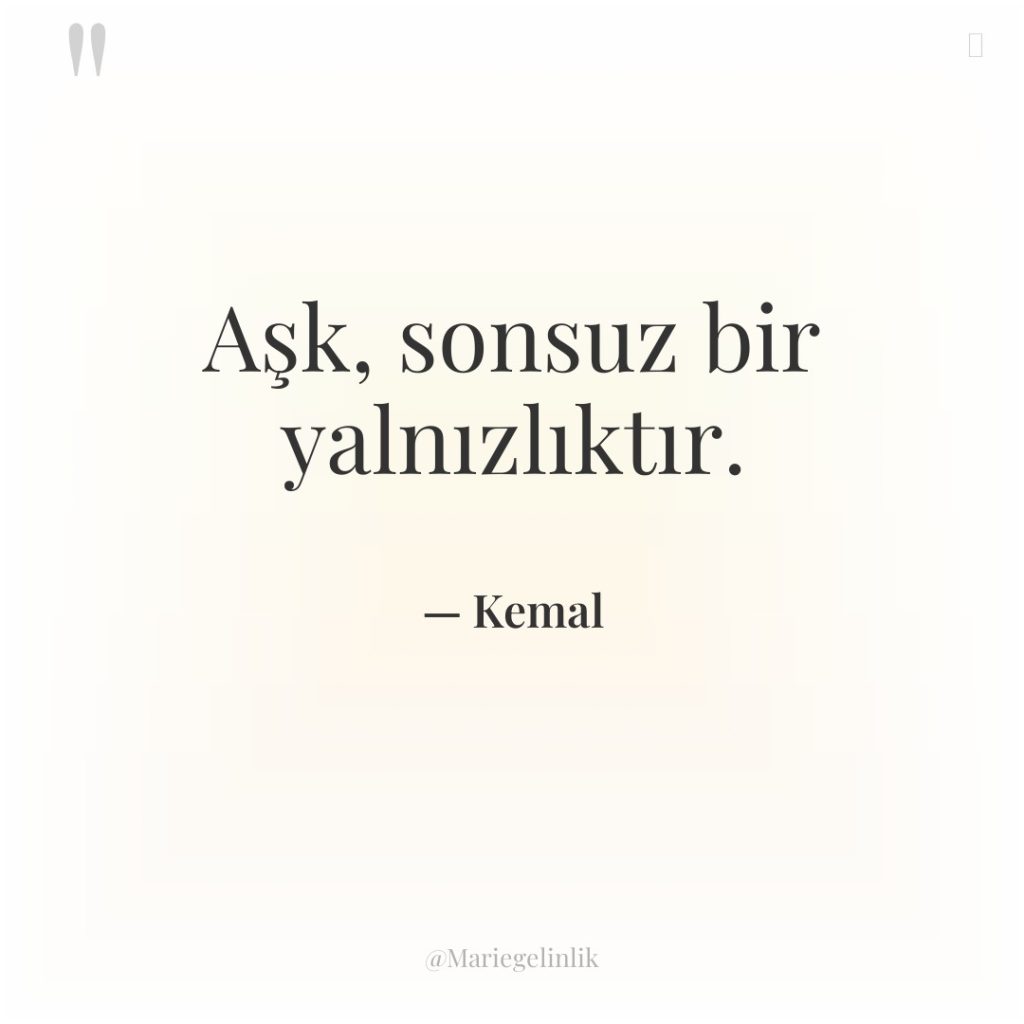 Aşk, sonsuz bir yalnızlıktır.