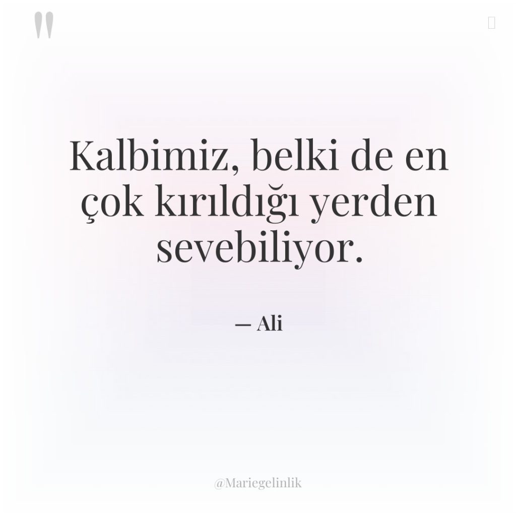 Kalbimiz, belki de en çok kırıldığı yerden sevebiliyor.