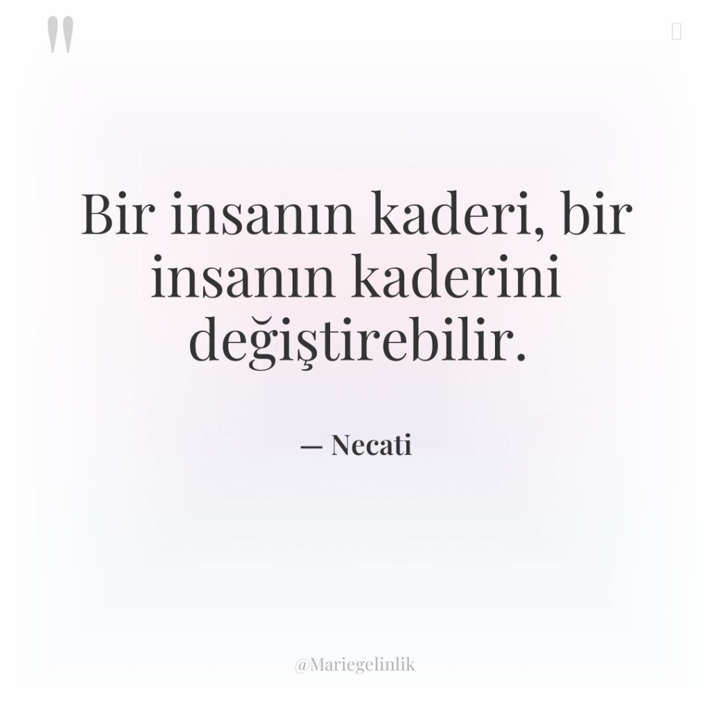 Bir insanın kaderi, bir insanın kaderini değiştirebilir.