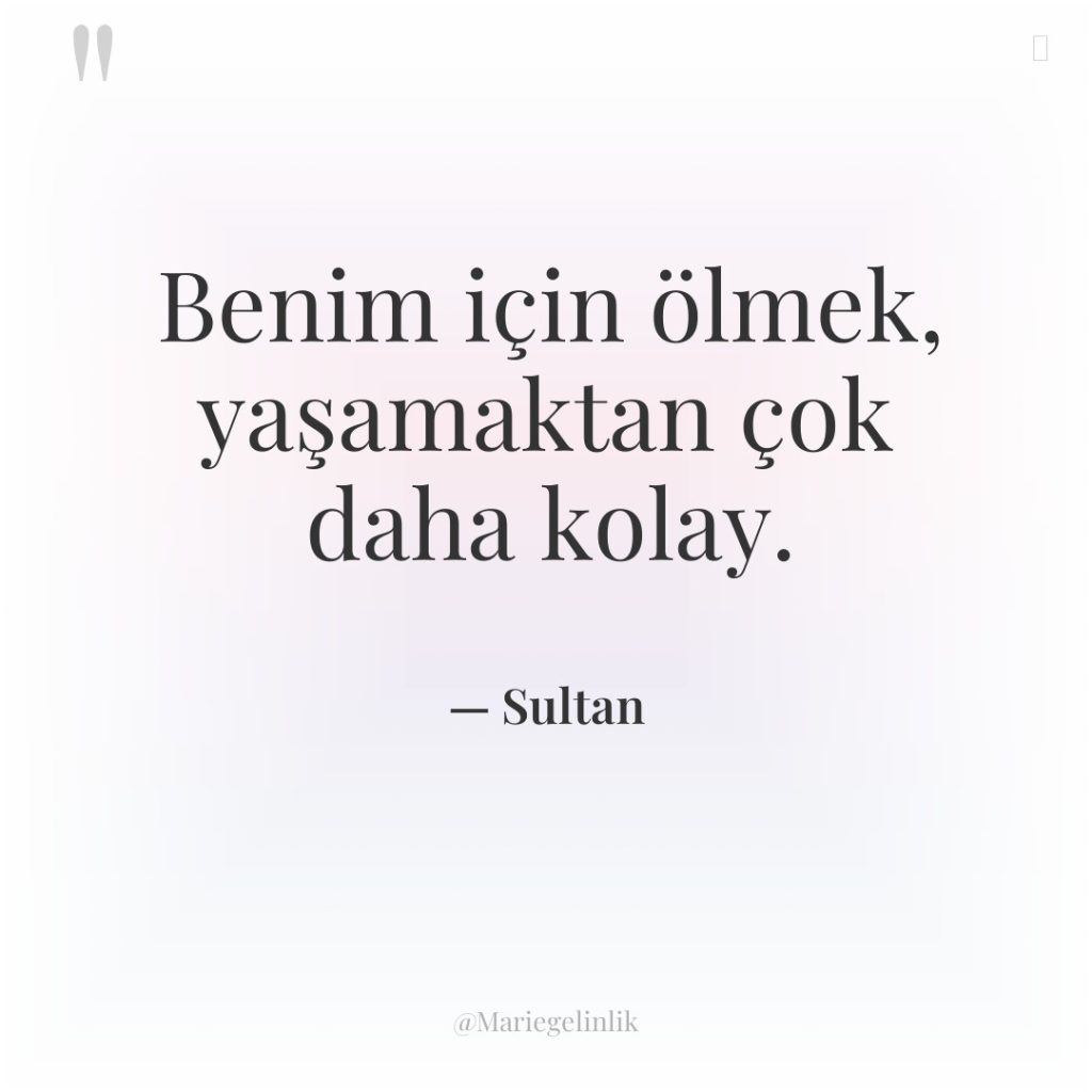 Benim için ölmek, yaşamaktan çok daha kolay.