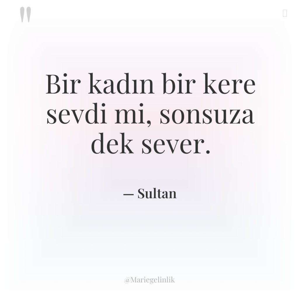 Bir kadın bir kere sevdi mi, sonsuza dek sever.