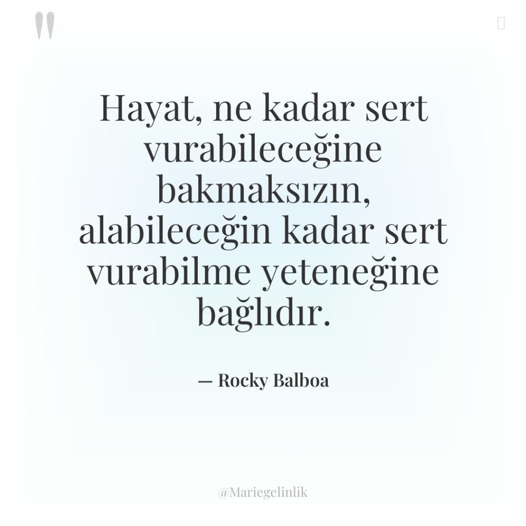 Hayat, ne kadar sert vurabileceğine bakmaksızın, alabileceğin kadar sert vurabilme…