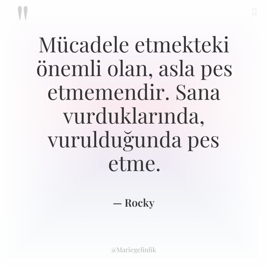 Mücadele etmekteki önemli olan, asla pes etmemendir. Sana vurduklarında, vurulduğunda…