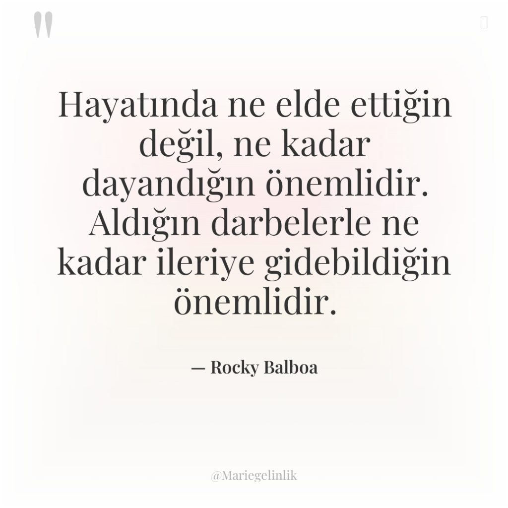 Hayatında ne elde ettiğin değil, ne kadar dayandığın önemlidir. Aldığın…