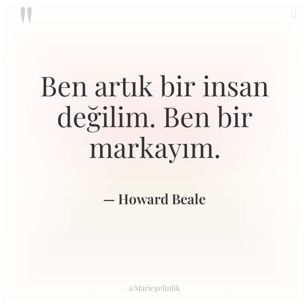 Ben artık bir insan değilim. Ben bir markayım.