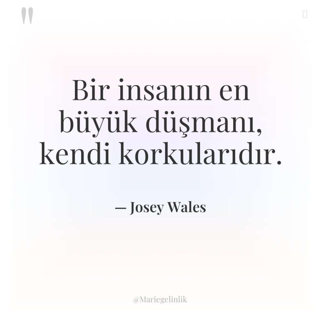 Bir insanın en büyük düşmanı, kendi korkularıdır.