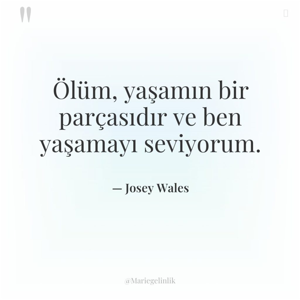 Ölüm, yaşamın bir parçasıdır ve ben yaşamayı seviyorum.