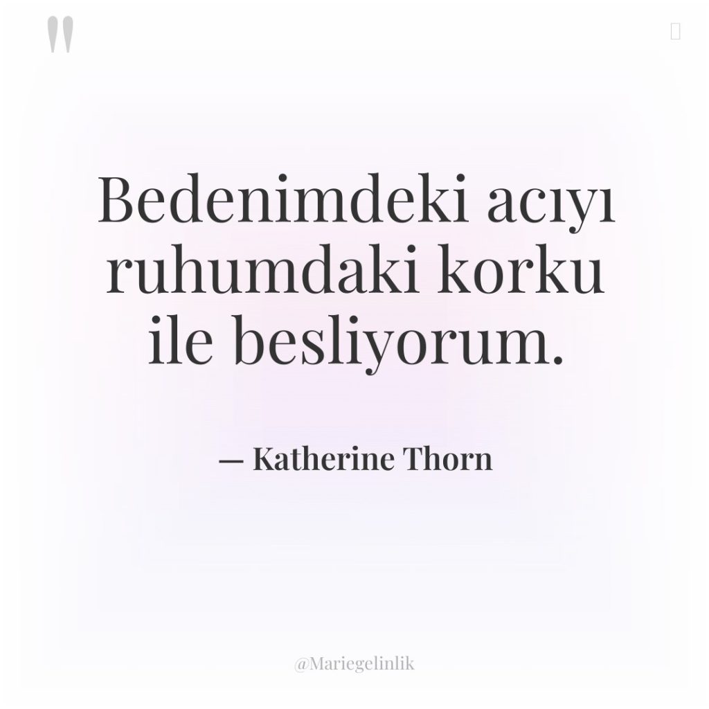 Bedenimdeki acıyı ruhumdaki korku ile besliyorum.