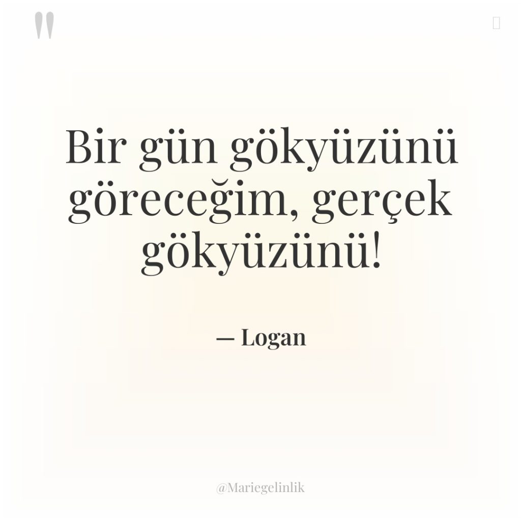 Bir gün gökyüzünü göreceğim, gerçek gökyüzünü!