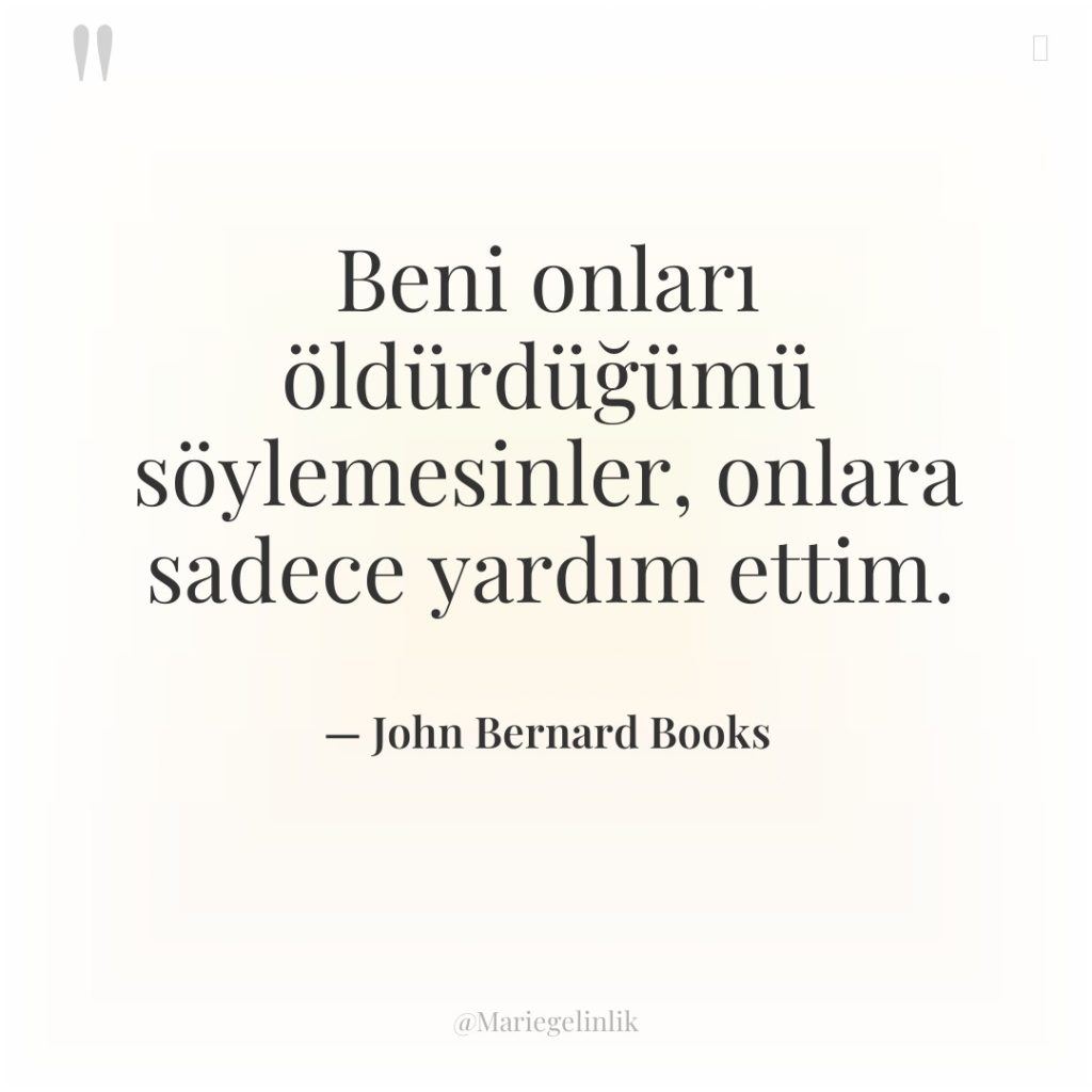 Beni onları öldürdüğümü söylemesinler, onlara sadece yardım ettim.