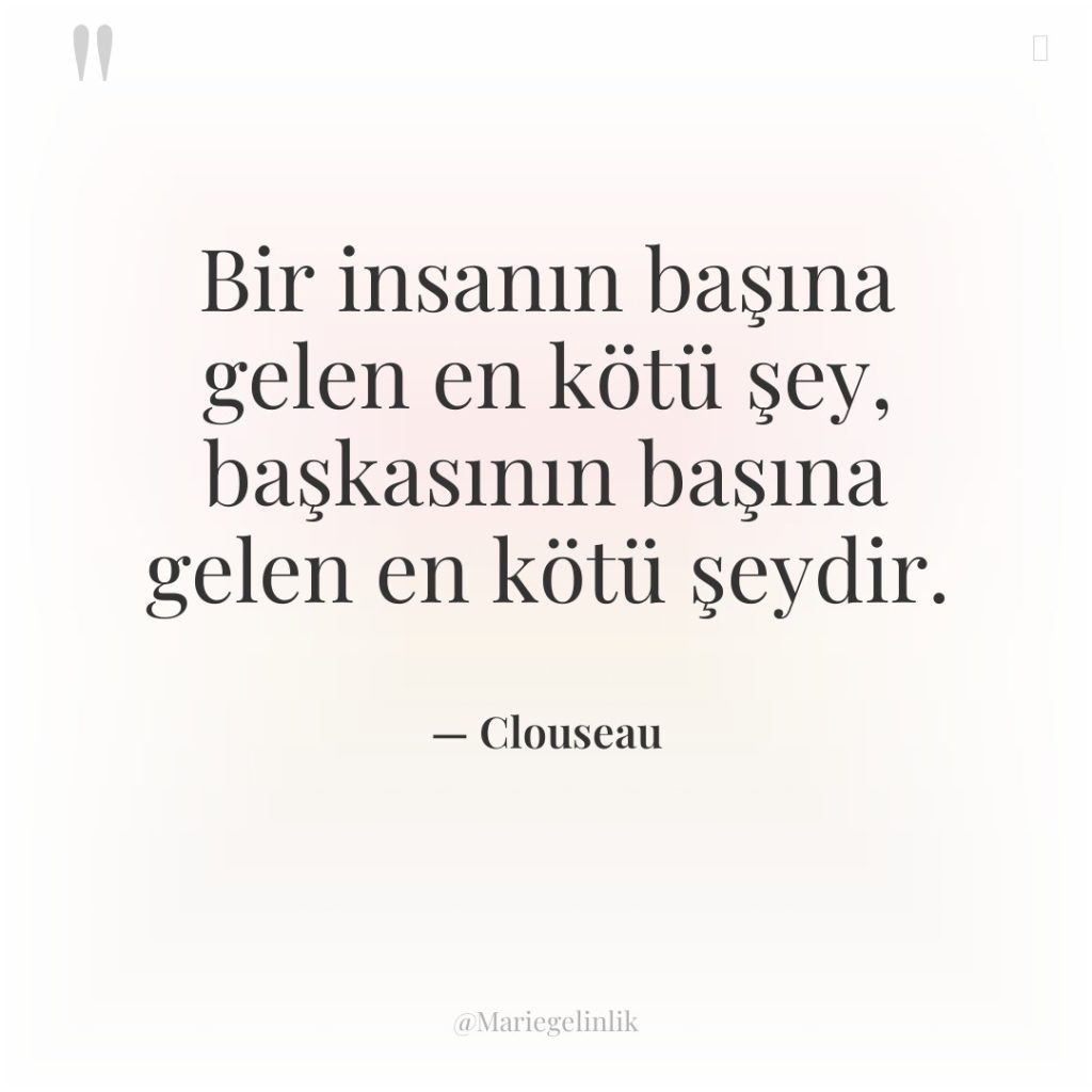 Bir insanın başına gelen en kötü şey, başkasının başına gelen…