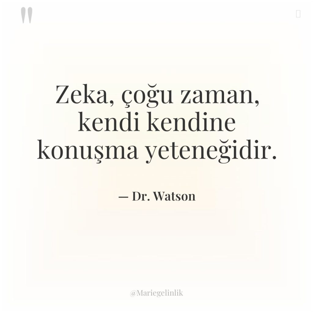 Zeka, çoğu zaman, kendi kendine konuşma yeteneğidir.