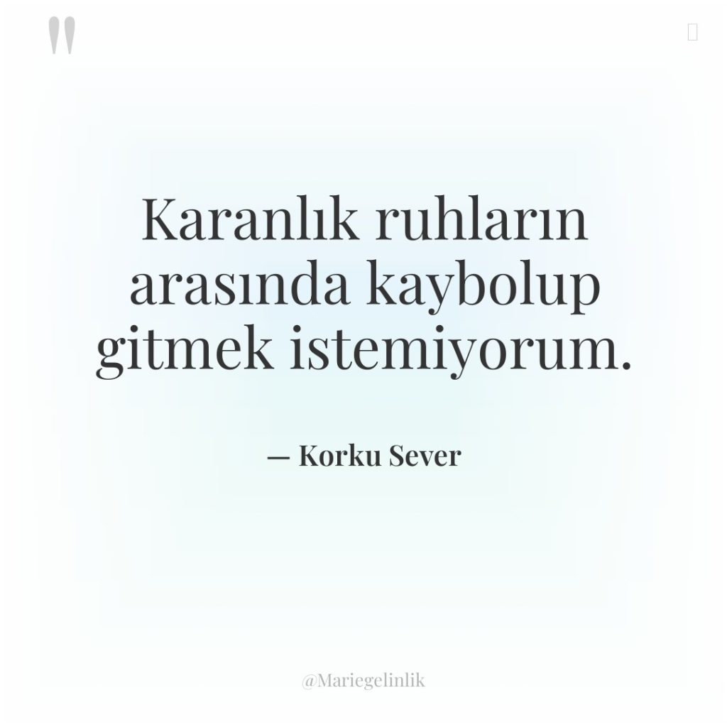 Karanlık ruhların arasında kaybolup gitmek istemiyorum.