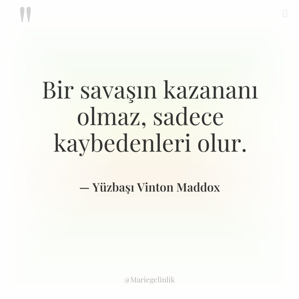 Bir savaşın kazananı olmaz, sadece kaybedenleri olur.