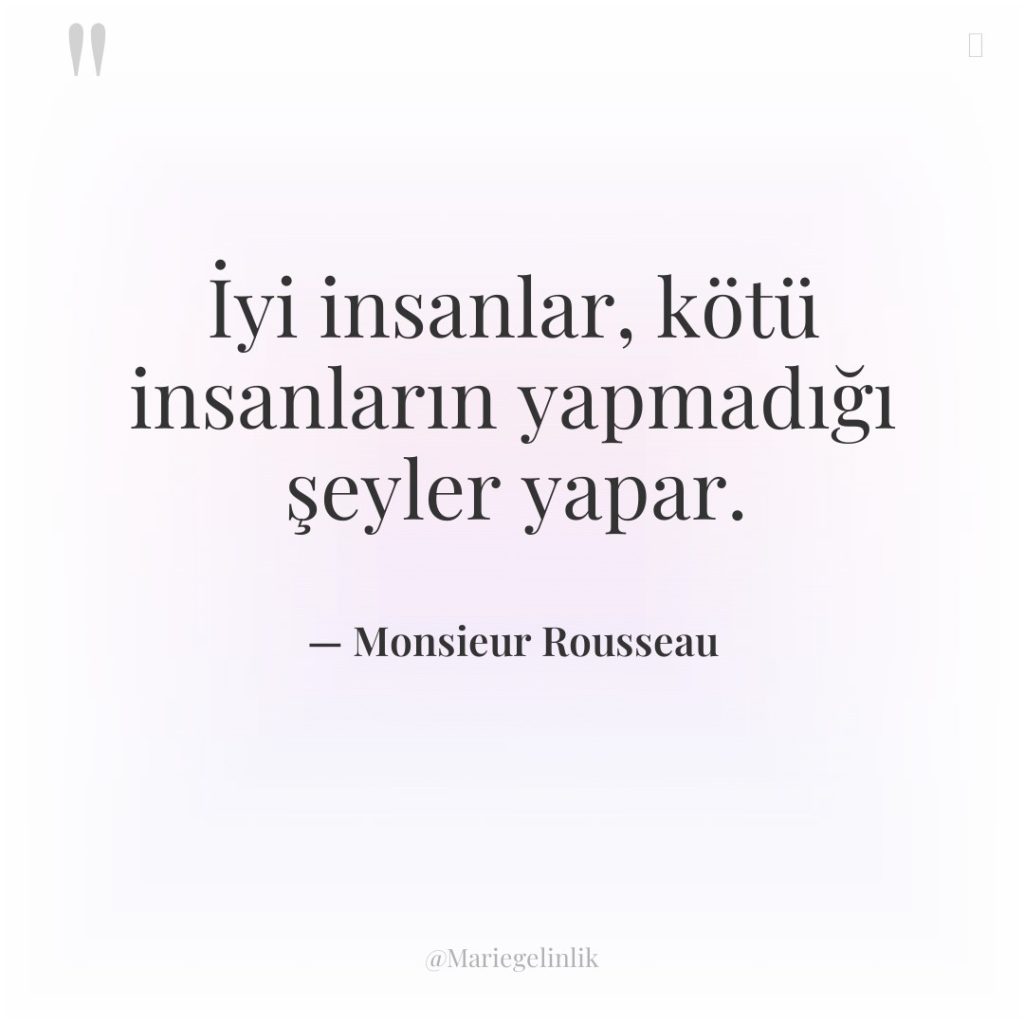 İyi insanlar, kötü insanların yapmadığı şeyler yapar.