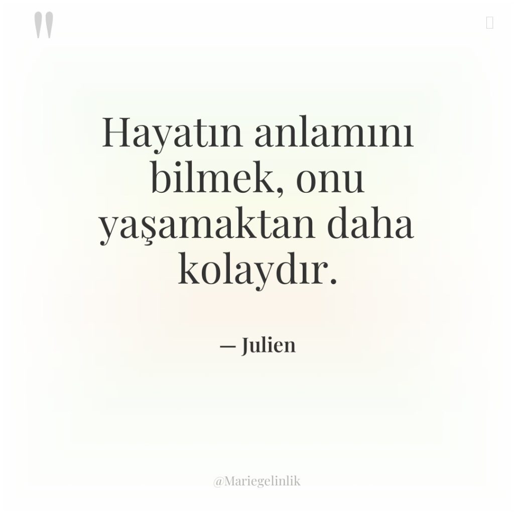 Hayatın anlamını bilmek, onu yaşamaktan daha kolaydır.