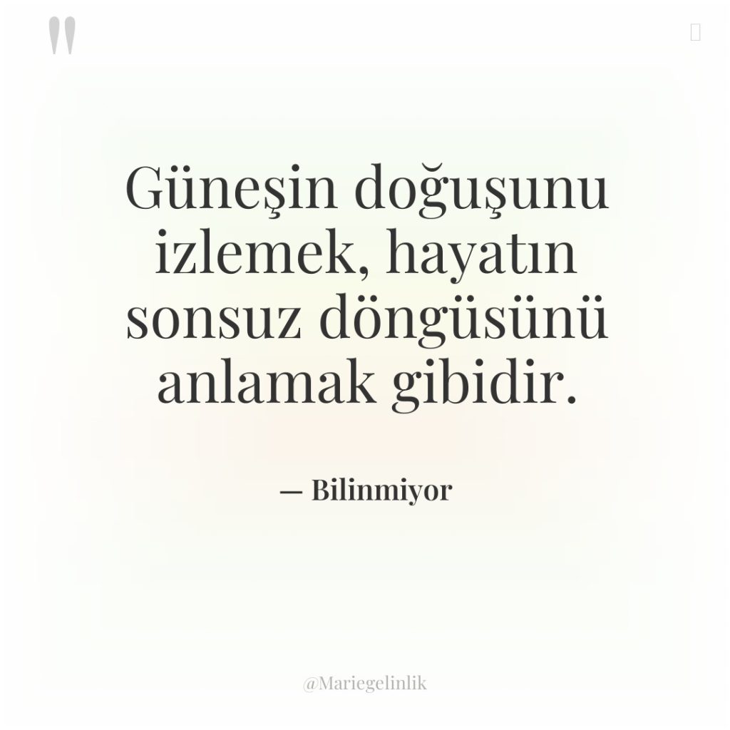 Güneşin doğuşunu izlemek, hayatın sonsuz döngüsünü anlamak gibidir.